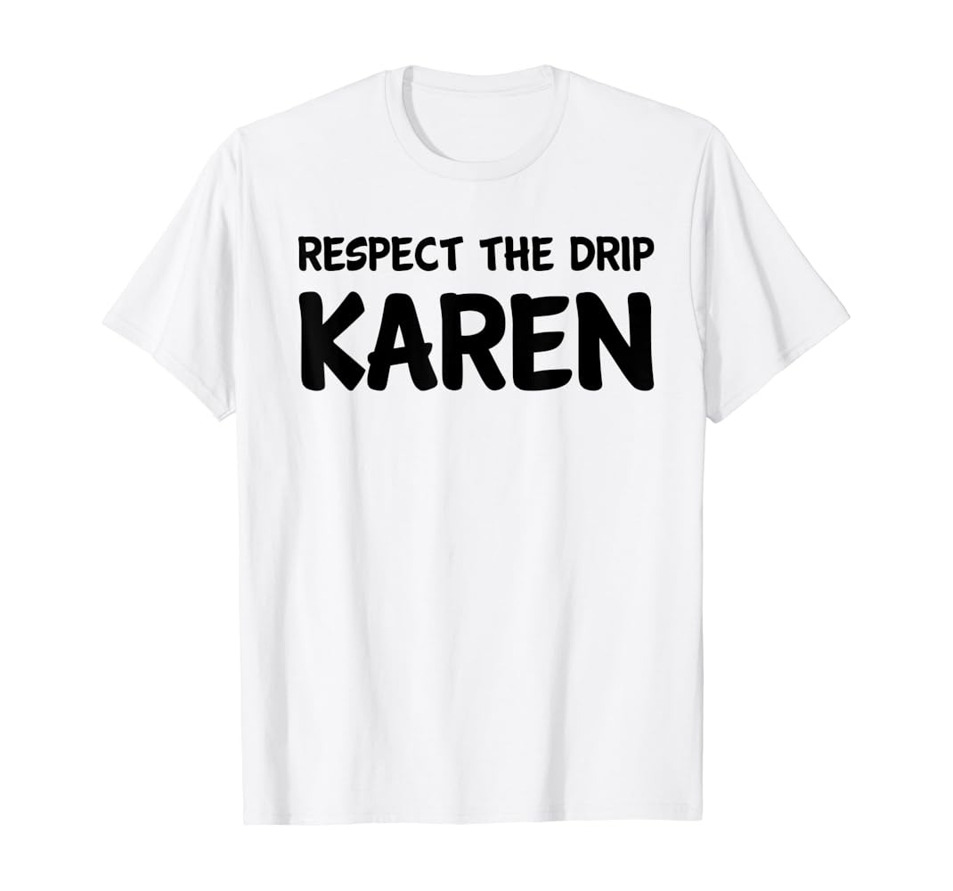 Respect the drip karen shirt Clearance