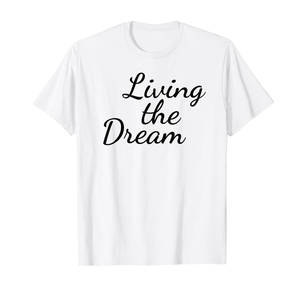 Living the dream t shirt Clearance