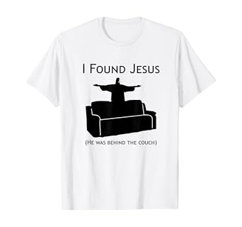 Amazon Com I Found Jesus Behind The Couch Shirt Clothing