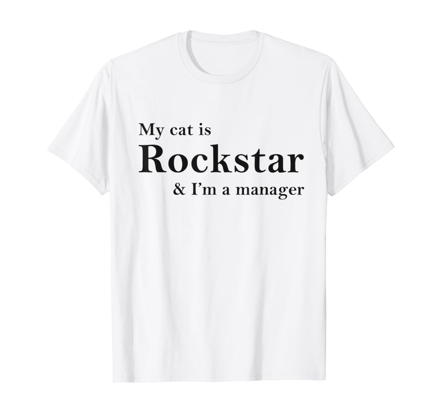Amazon Com My Cat Is Rockstar And I M A Manager T Shirt Clothing