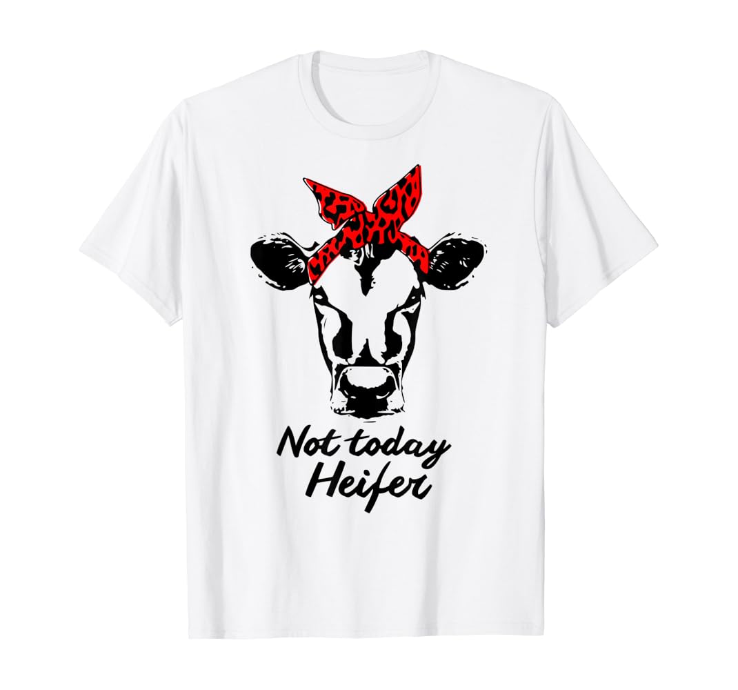 Not today heifer shirt Clearance