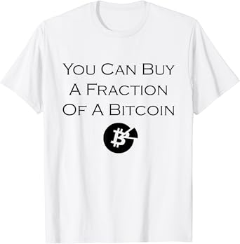 Amazon Com You Can Buy A Fraction Of A Bitcoin Btc T Shirt Clothing