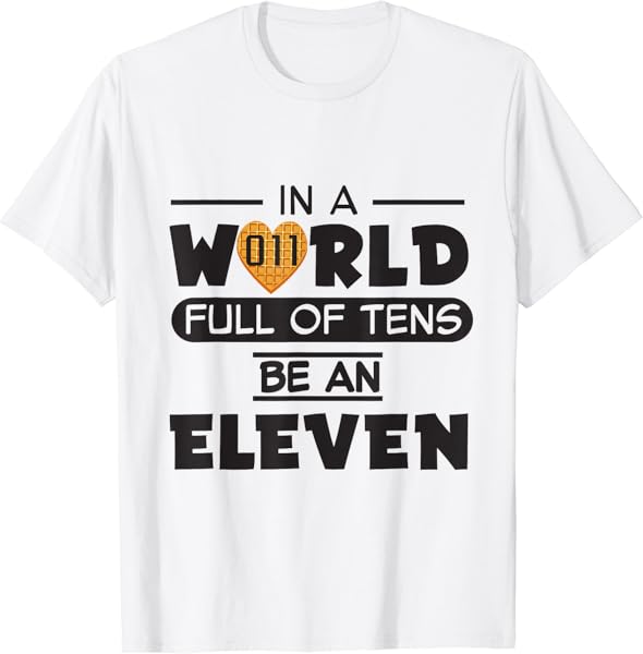In A World Full of Tens Be an Eleven T Shirt Christmas Gift