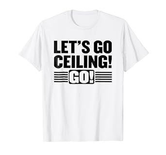 Amazon Com Let S Go Ceiling T Shirt Clothing