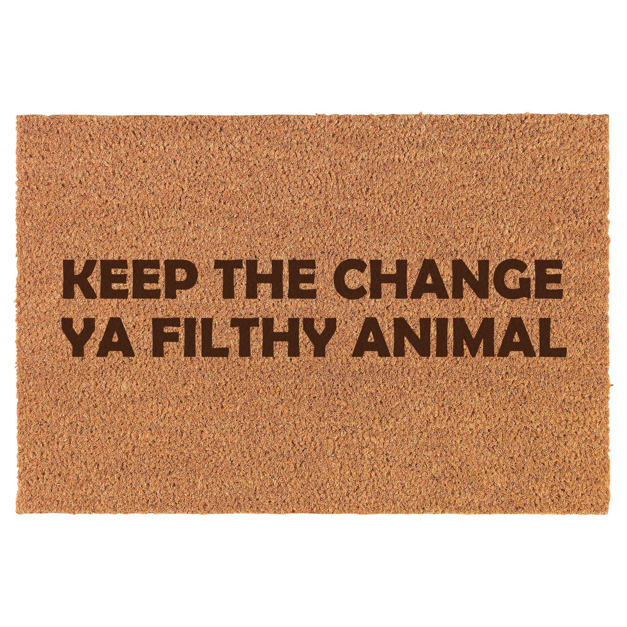 DaylorKeep The Change Ya Filthy Animal Doormat Brown Natural Coir Rectangular Front Entry Non Slip Door Mat (18 in. x 30 in.)