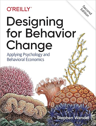 Designing for Behavior Change: Applying Psychology and Behavioral Economics