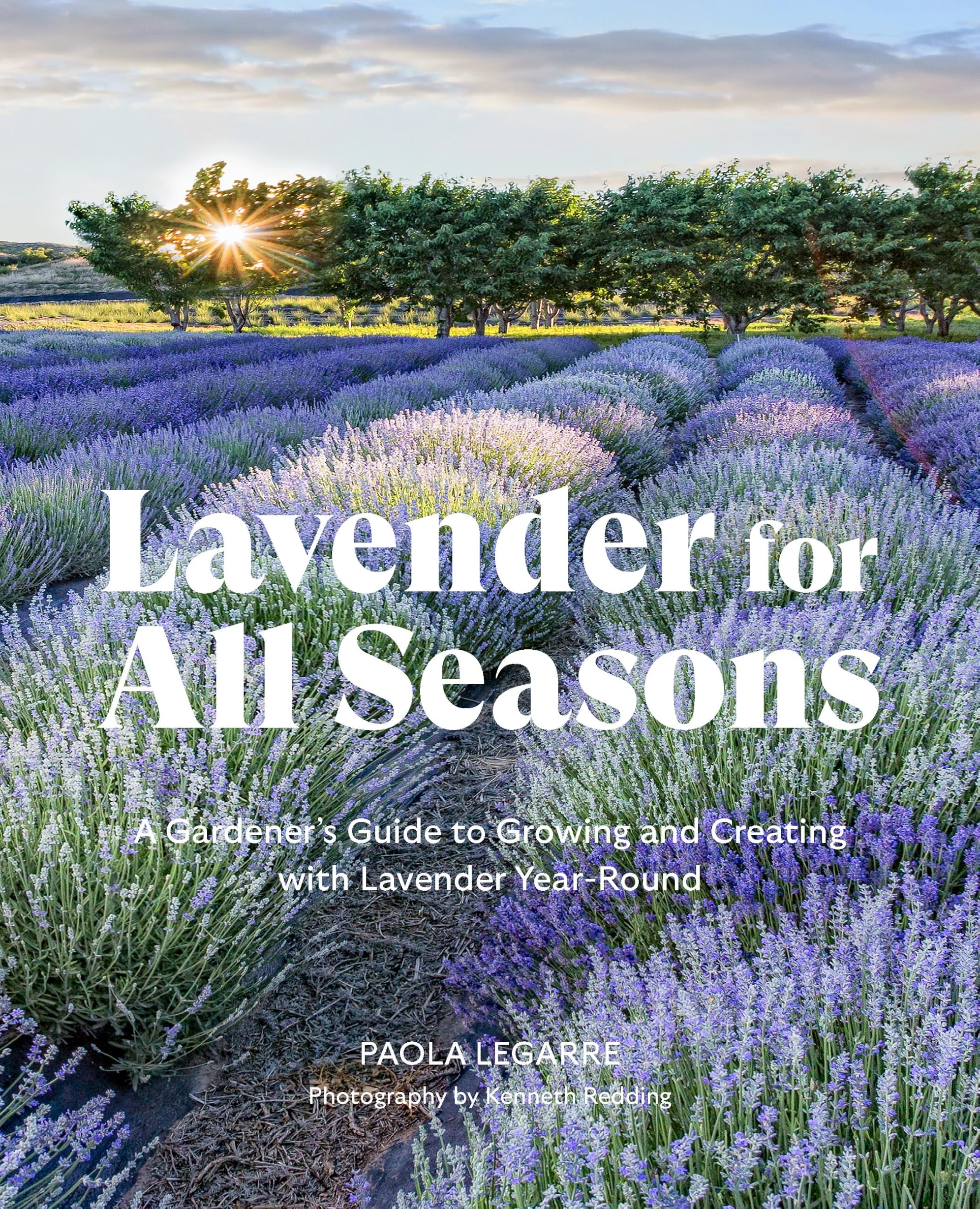 Lavender for All Seasons: A Gardener's Guide to Growing and Creating with Lavender Year-Round