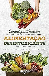 Alimentação desintoxicante: Para uma vida longa, saudável e plena