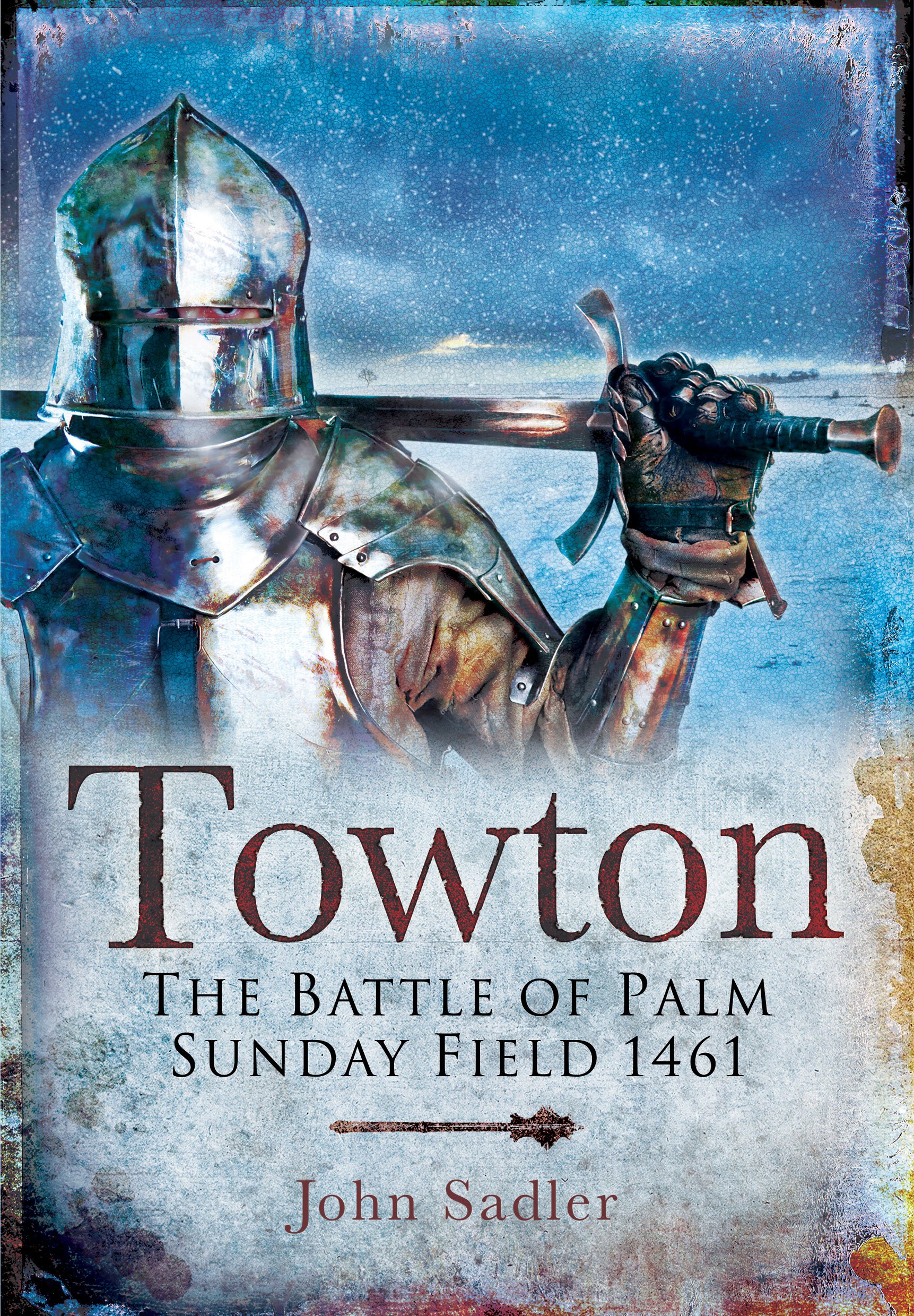Towton: The Battle of Palm Sunday Field by John Sadler (Paperback Book)