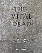 The Vital Dead: Making Meaning, Identity, and Community through Cemeteries