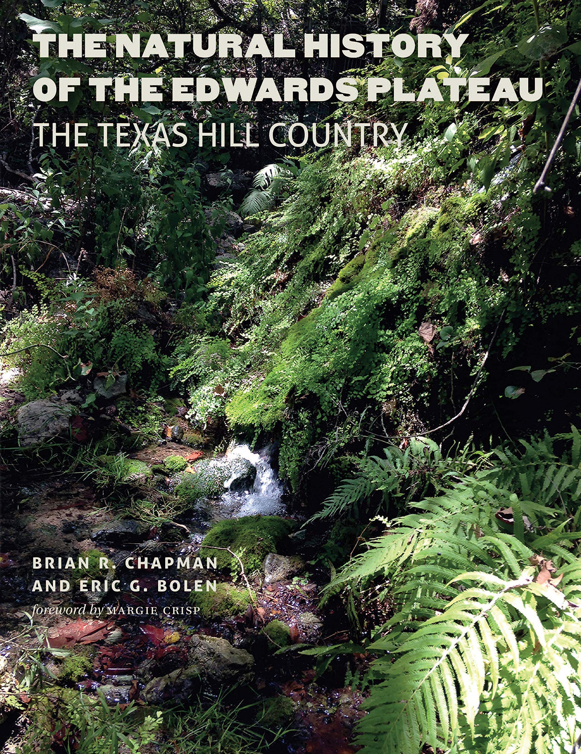 The Natural History of the Edwards Plateau: The Texas Hill Country (Integrative Natural History Series, sponsored by Texas Research Institute for Environmental Studies, Sam Houston State University)