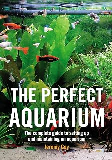 The Perfect Aquarium: The Complete Guide to Settin