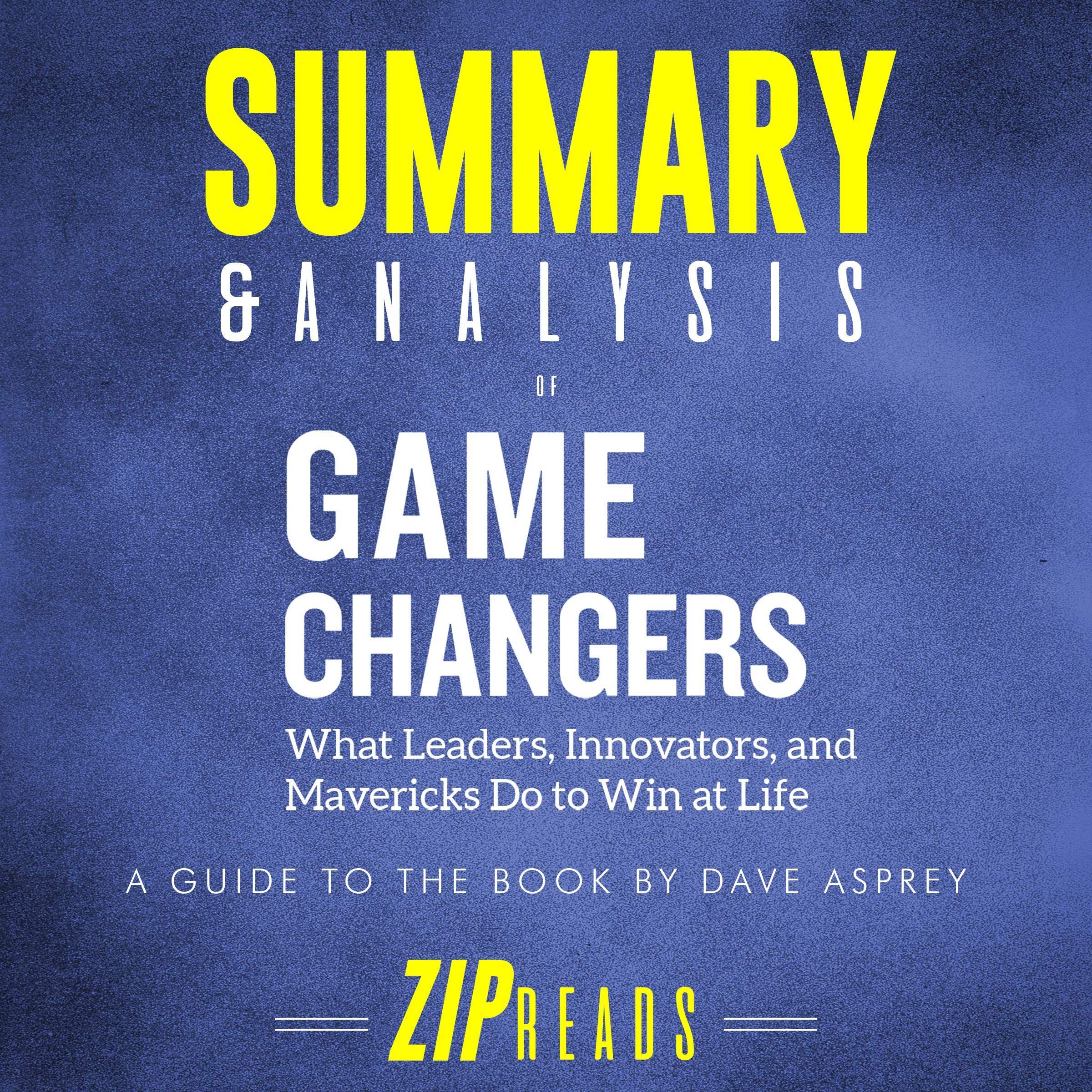 Summary & Analysis of Game Changers: What Leaders, Innovators, and Mavericks Do to Win at Life | A Guide to the Book by Dave Asprey