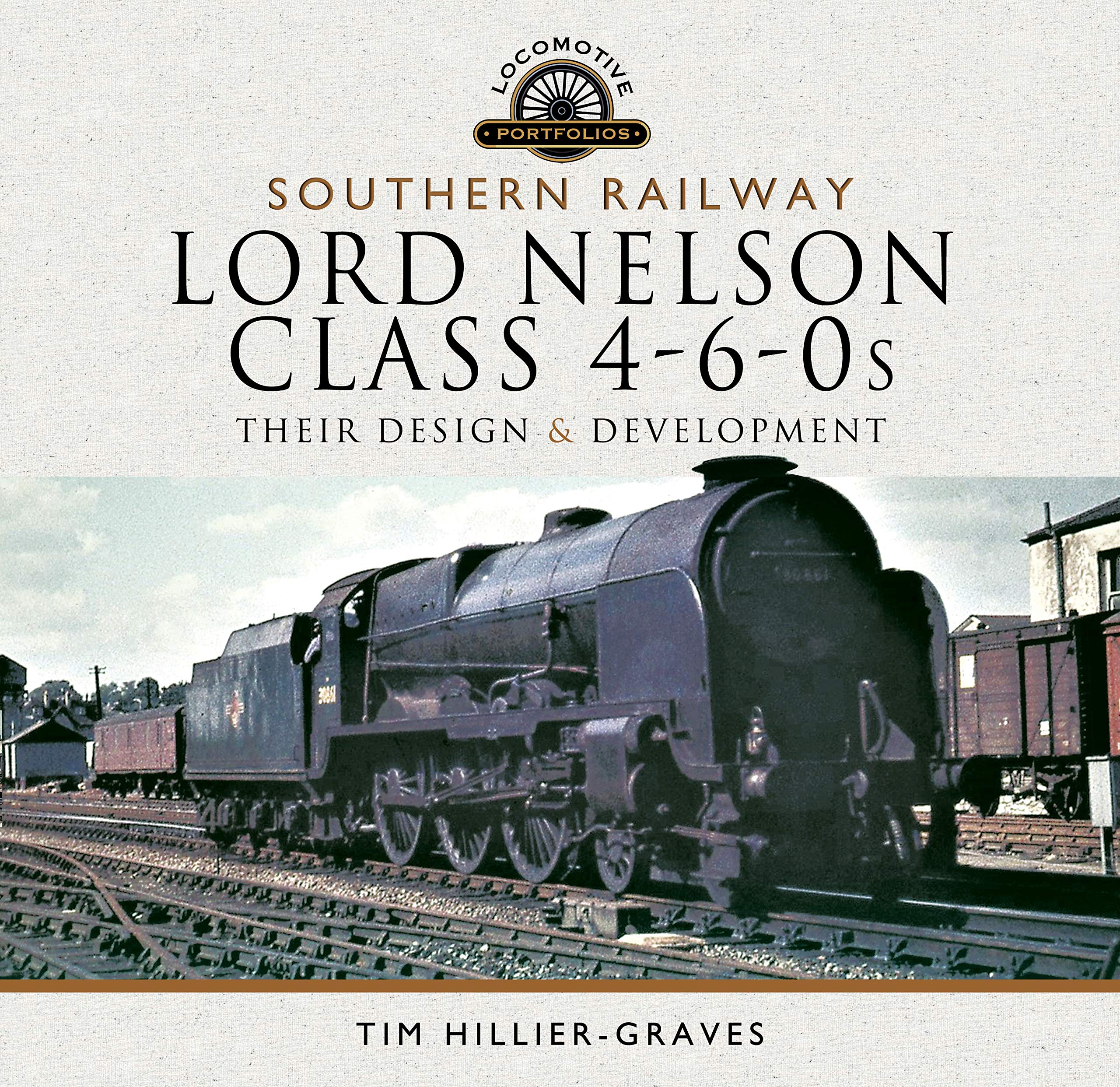 Southern Railway, Lord Nelson Class 4-6-0s: Their Design and Development (Locomo