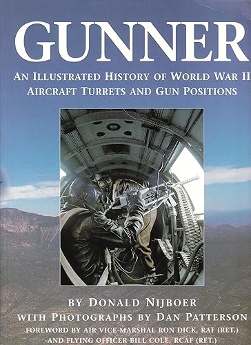 Gunner: An Illustrated History of World War II Aircraft Turrets And Gun Positions: An Illustrated History of World War Two Aircraft Turrets and Gun Positions