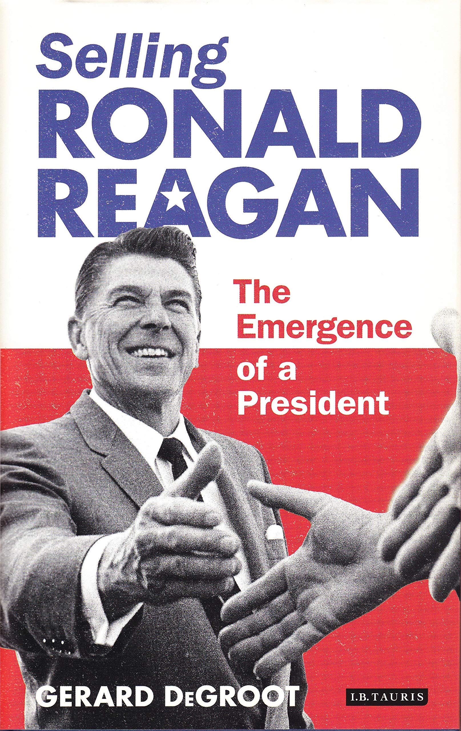 Buy Selling Ronald Reagan: The Emergence of a President โ BookShops.in