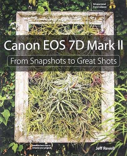 Canon EOS 7D Mark II: From Snapshots to Great Shots