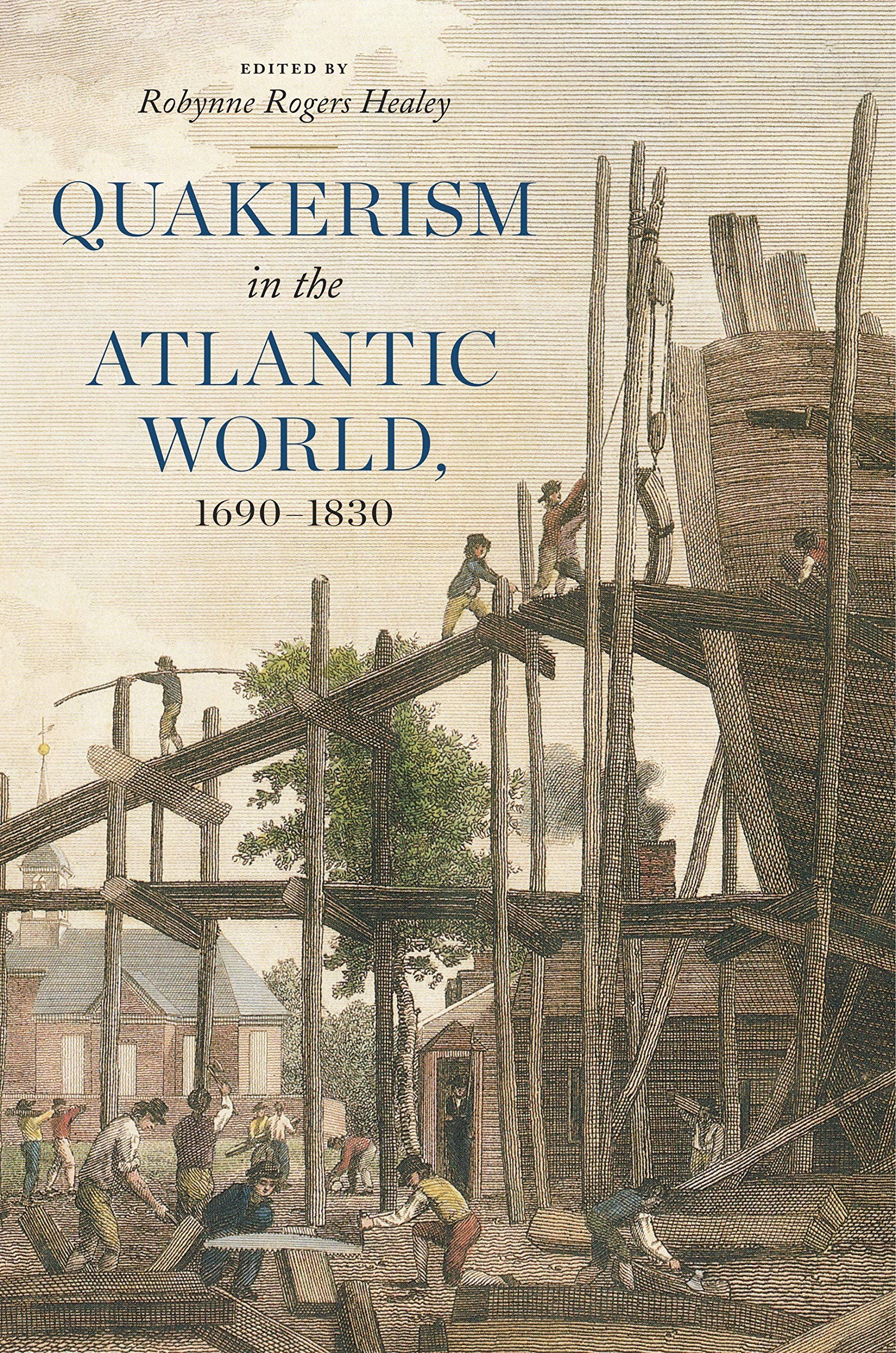 Quakerism in the Atlantic World, 1690–1830 (The New History of Quakerism)