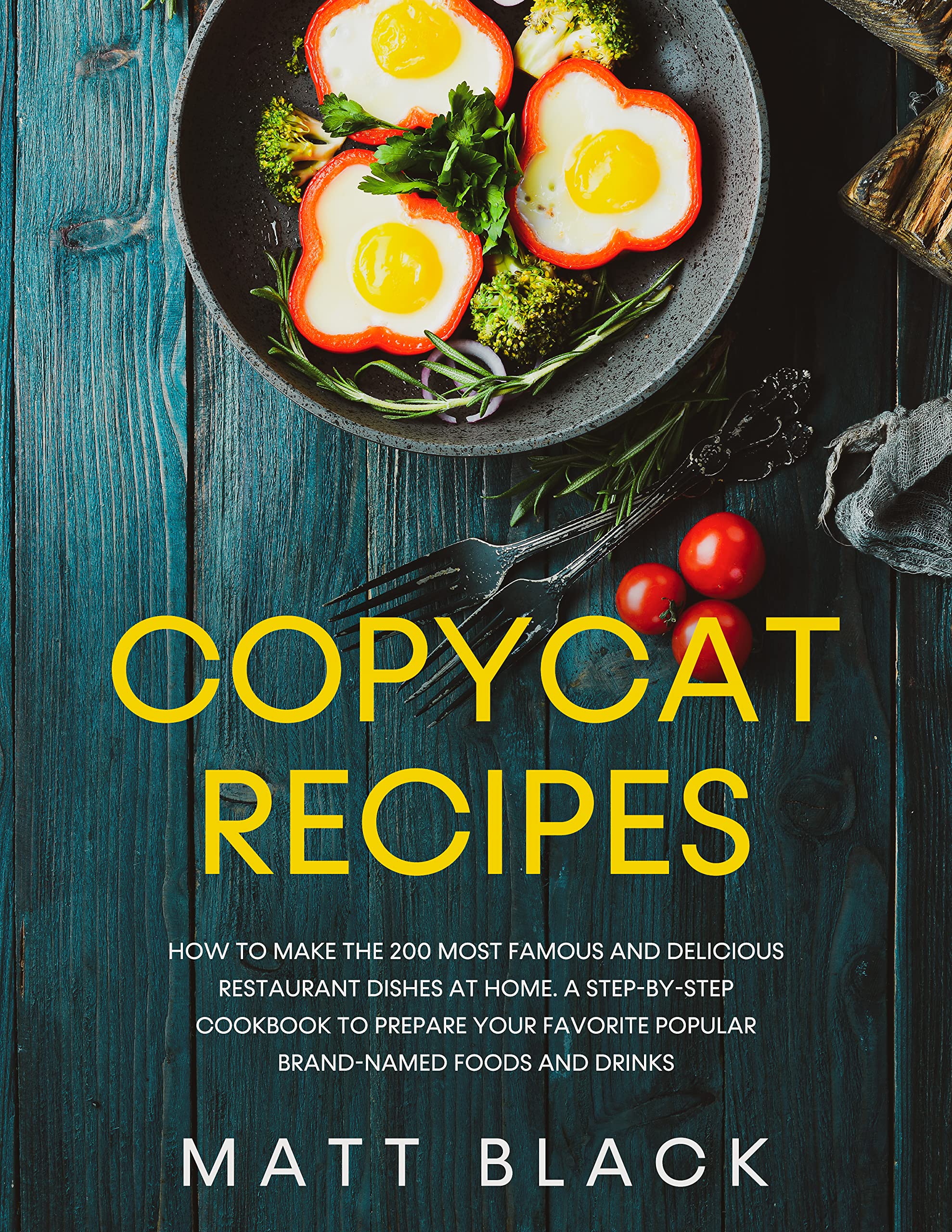 COPYCAT RECIPES: HOW TO MAKE THE 200 MOST FAMOUS AND DELICIOUS RESTAURANT DISHES AT HOME. A STEP-BY-STEP COOKBOOK TO PREPARE YOUR FAVORITE POPULAR BRAND-NAMED FOODS AND DRINKS