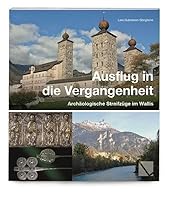 Ausflug in Die Vergangenheit: Archaologische Streifzuge Im Wallis 3906897494 Book Cover