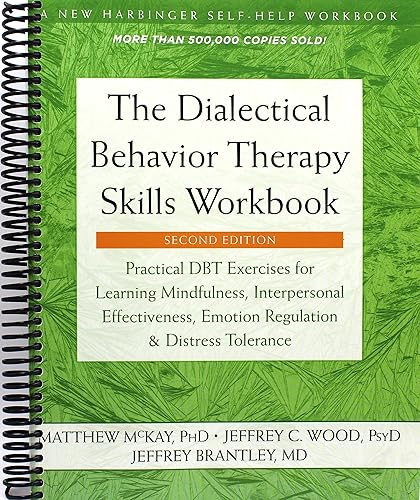 The Dialectical Behavior Therapy Skills Workbook: Practical Dbt Exercises for Learning Mindfulness, Interpersonal Effectiveness, Emotion Regulation, and Distress Tolerance