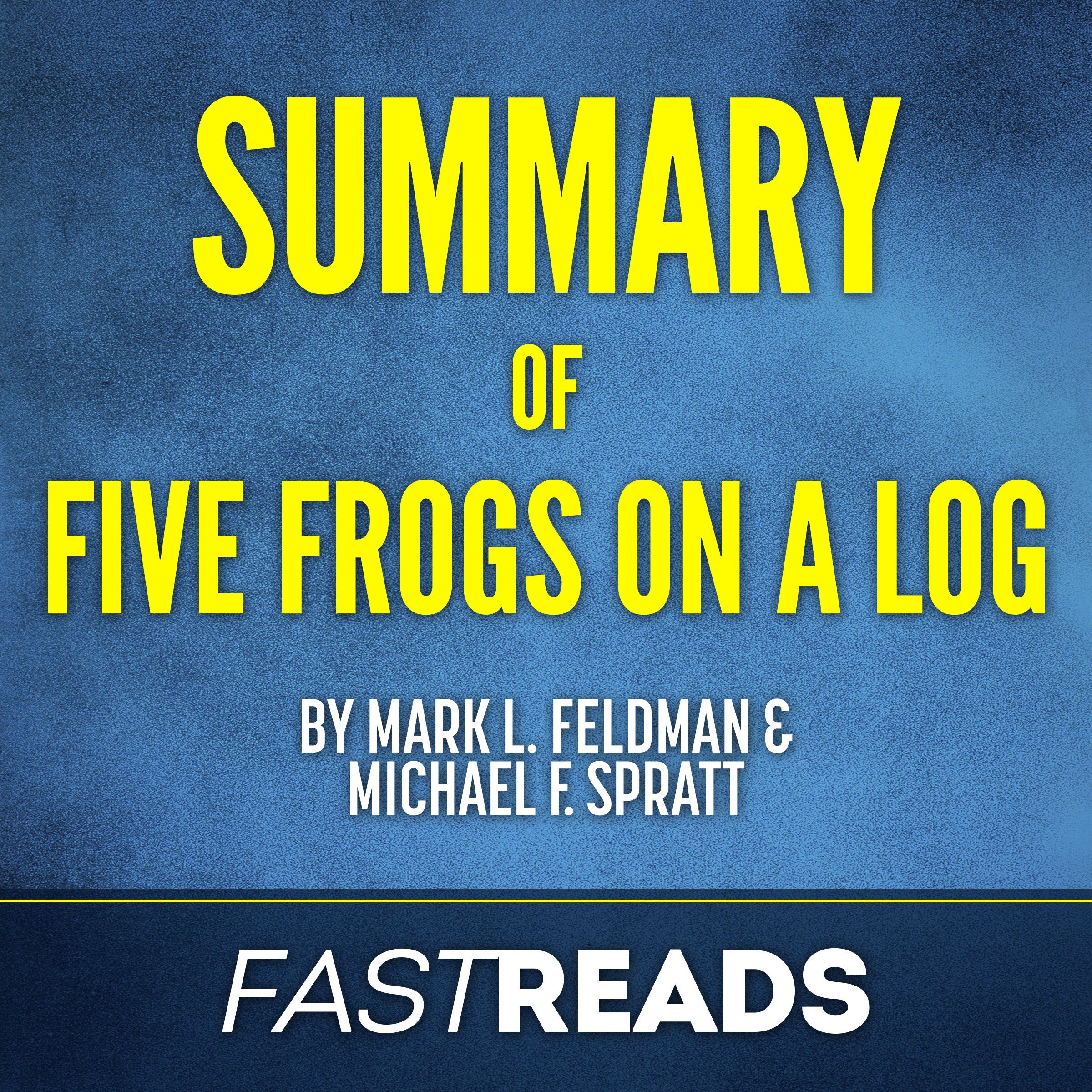 Summary of Five Frogs on a Log by Mark L. Feldman and Michael F. Spratt | Includes Key Takeaways & Analysis