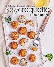 Easy Croquette Cookbook: 50 Delicious Croquette Recipes