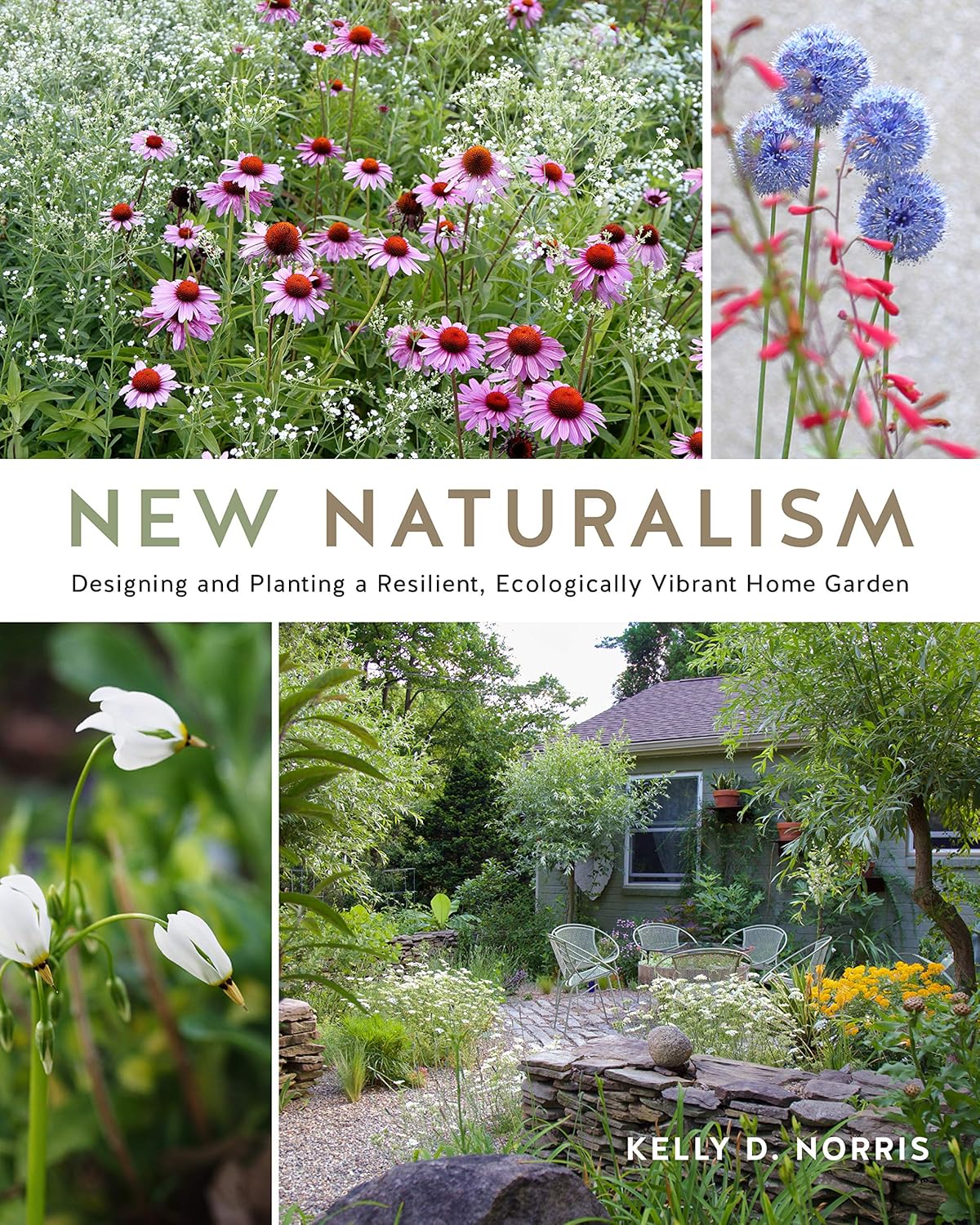 New Naturalism: Designing and Planting a Resilient, Ecologically Vibrant Home Garden