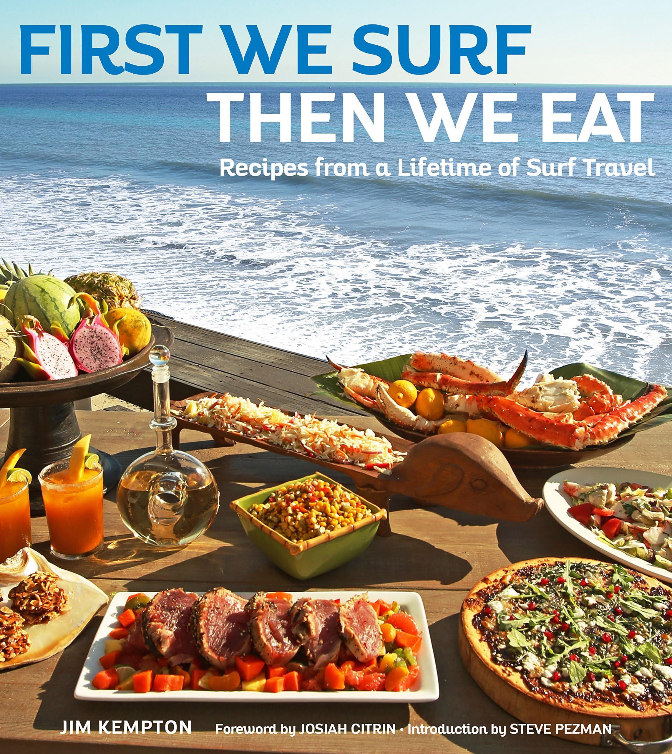 First We Surf, Then We Eat: Recipes From a Lifetime of Surf Travel Hardcover – August 21, 2018