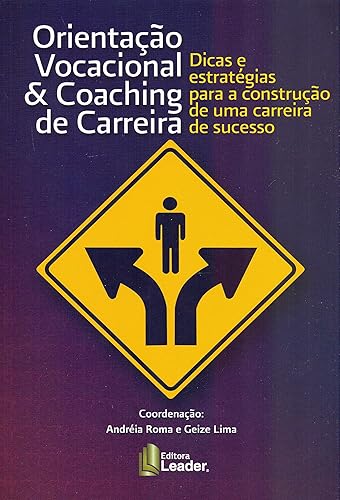 Orientação Vocacional &amp; Coaching de Carreira. Dicas e Estratégias Para Construção de Uma Carreira de Sucesso