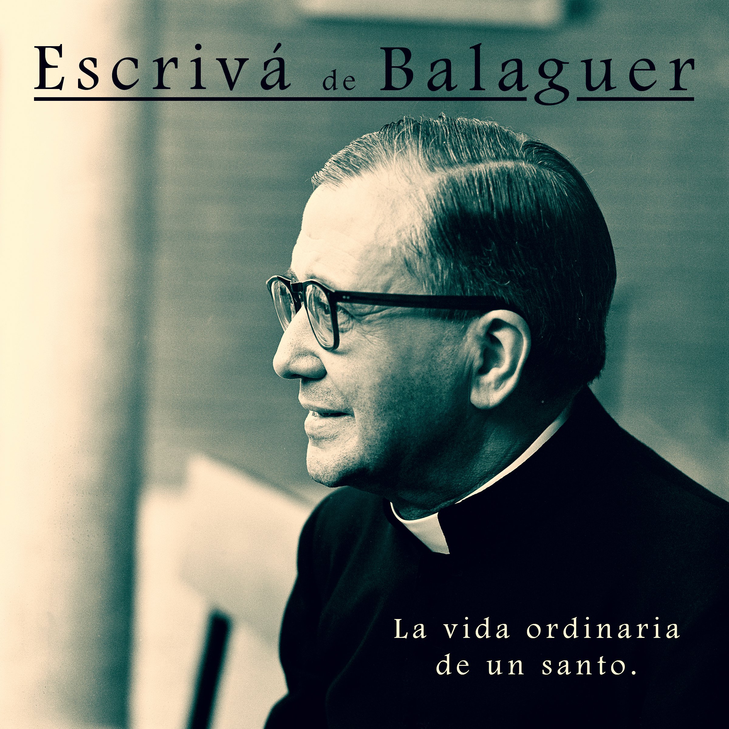 Escrivá de Balaguer: La vida ordinaria de un santo [The Ordinary Life of a Saint]