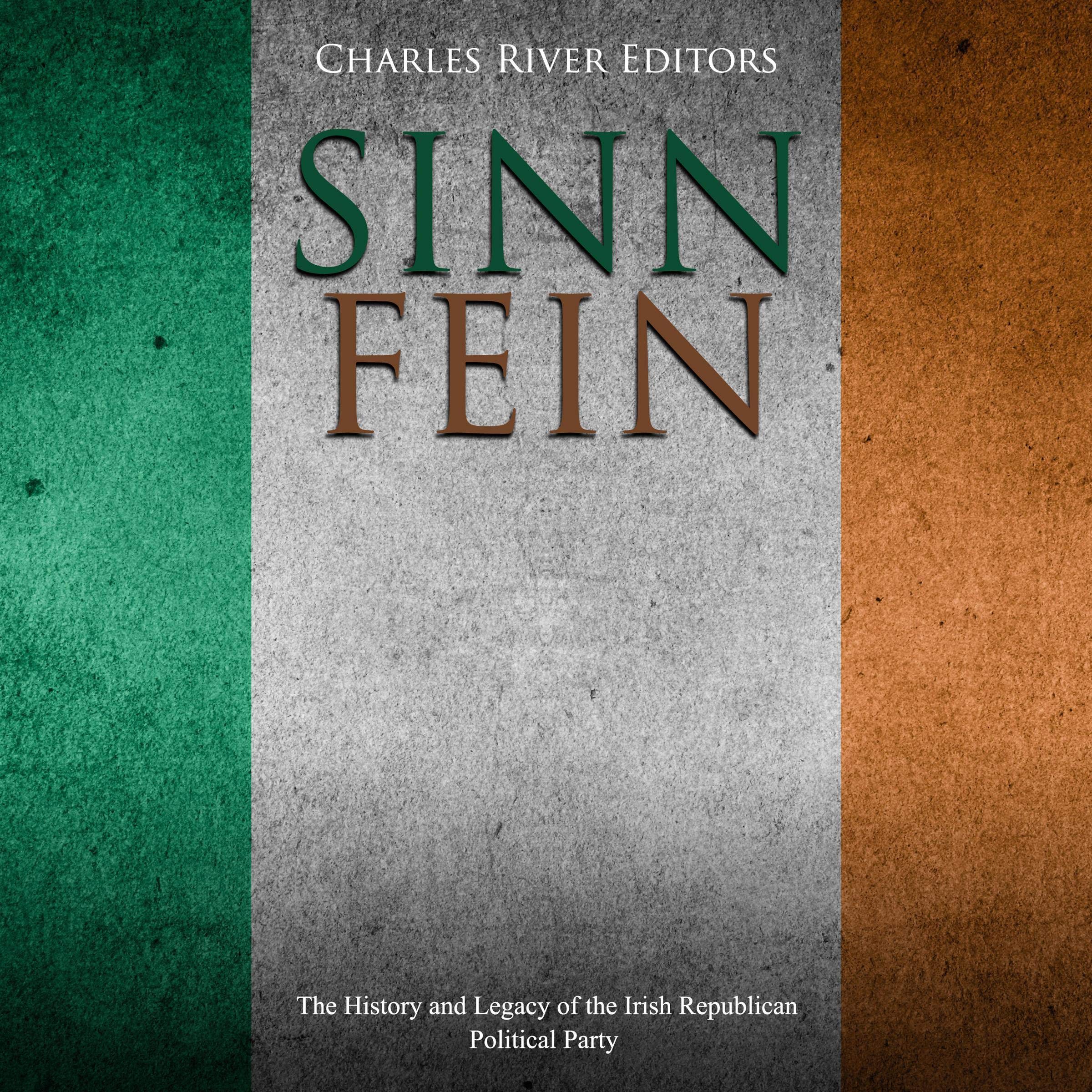 Cover art for Sinn Féin: The History and Legacy of the Irish Republican Political Party