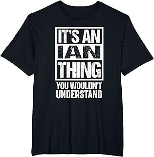 Funny Forename Gift Ideas for My Friend Ian - It's An Ian Thing You Wouldn't Understand - First Name T-Shirt - Unisex - Black - Small - Short Sleeve - Crew Neck - Modern - Distressed DesignOEKO-TEX STANDARD 100