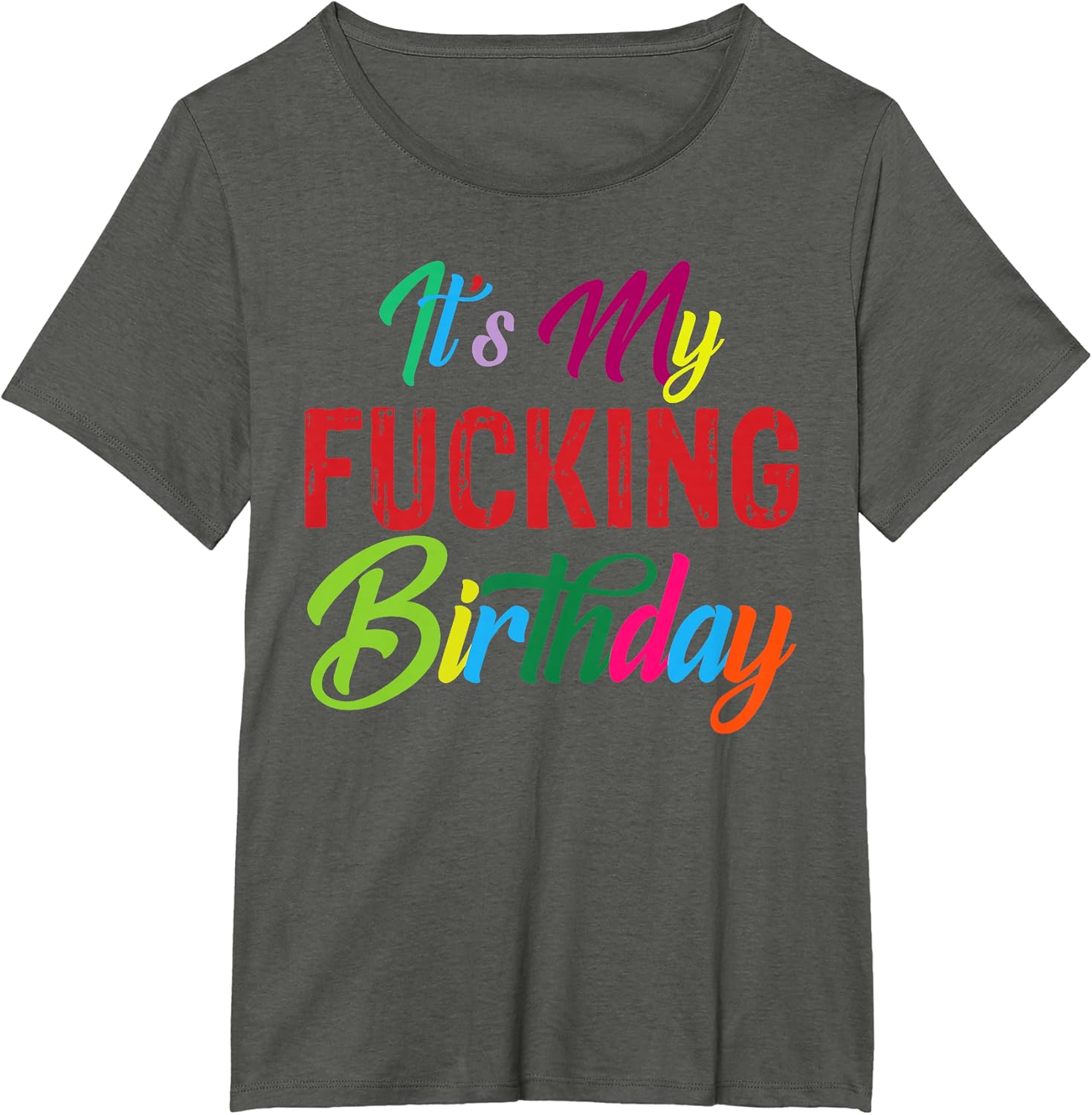 It's My Fucking Birthday Funny Colorful Gift T-Shirt