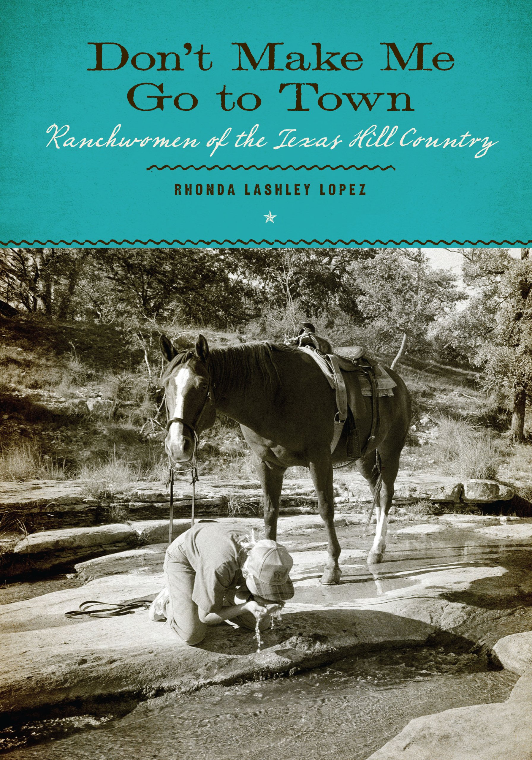 Don’t Make Me Go to Town: Ranchwomen of the Texas Hill Country (The M. K. Brown Range Life Series Book 23)