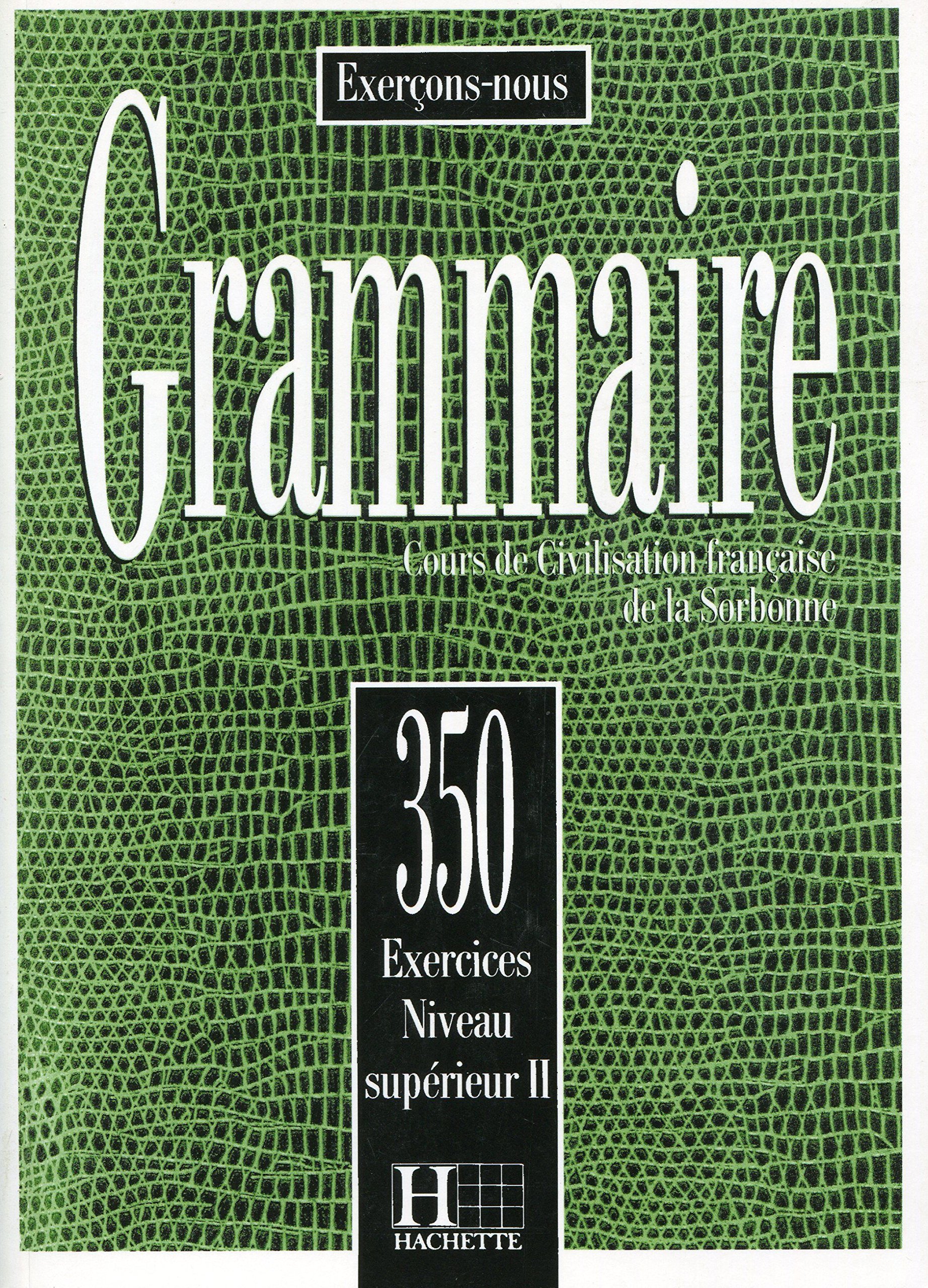 350 Exercices De Grammaire - Livre De l'Eleve Niveau Superieur II: Les 350 Exercices - Grammaire - Supérieur 2 - Livre de l'élève (Exercons-Nous: 350 ... - Livre De l'Eleve Niveau Superieur II)