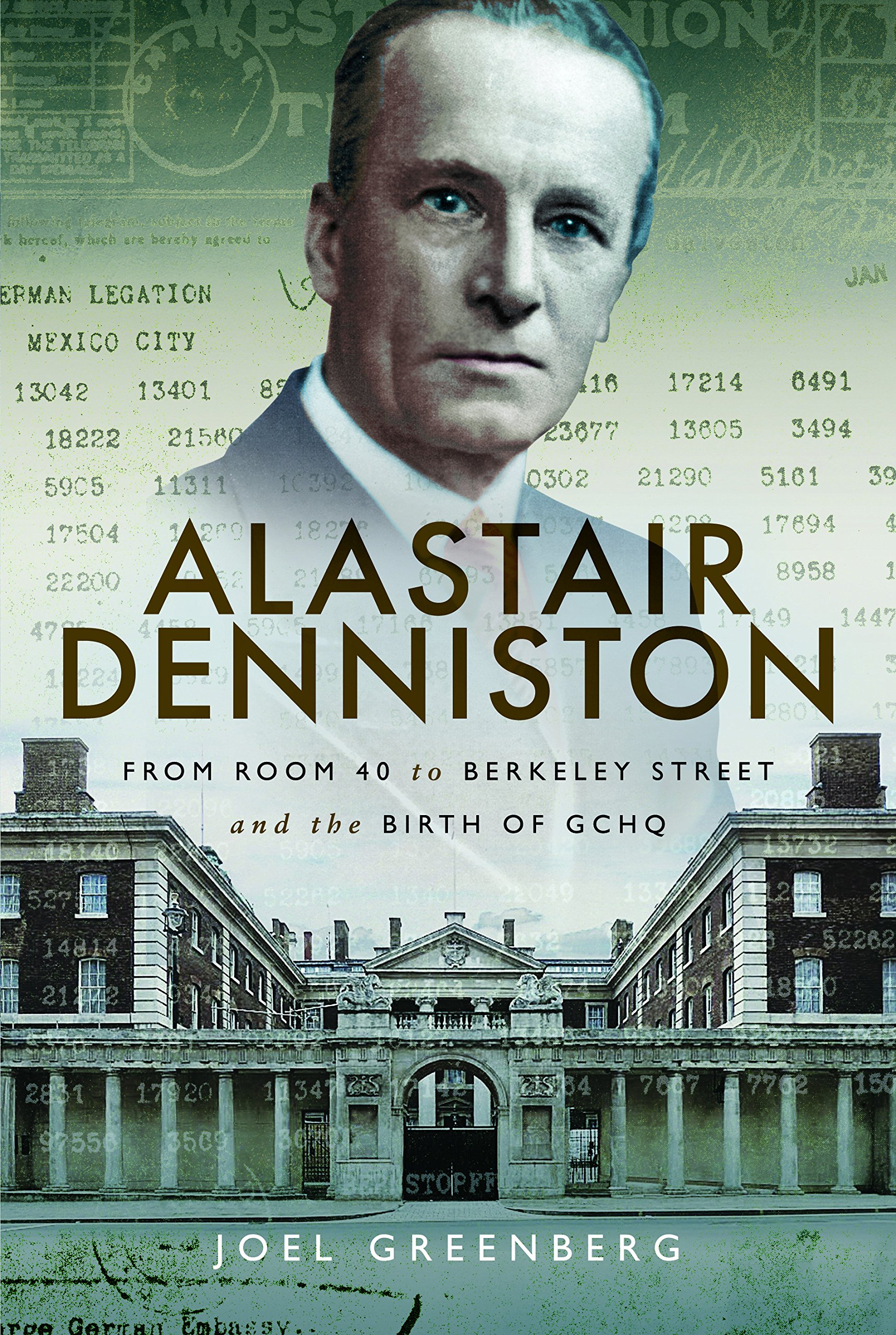 Buy Alastair Denniston: Code-Breaking from Room 40 to Berkeley Street and the Birth of GCHQ — BookShops.in