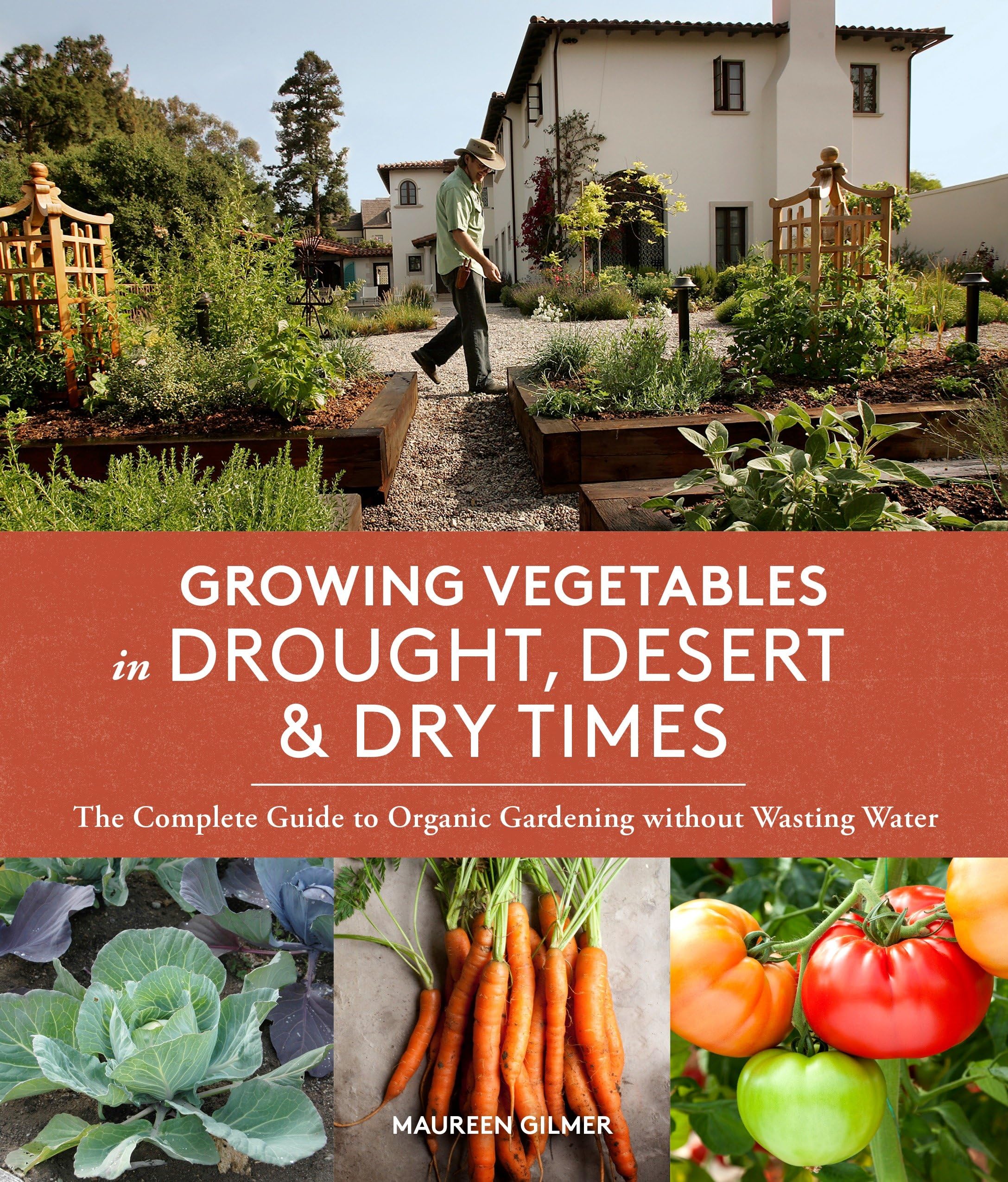Growing Vegetables in Drought, Desert, and Dry Times: The Complete Guide to Organic Gardening without Wasting Water