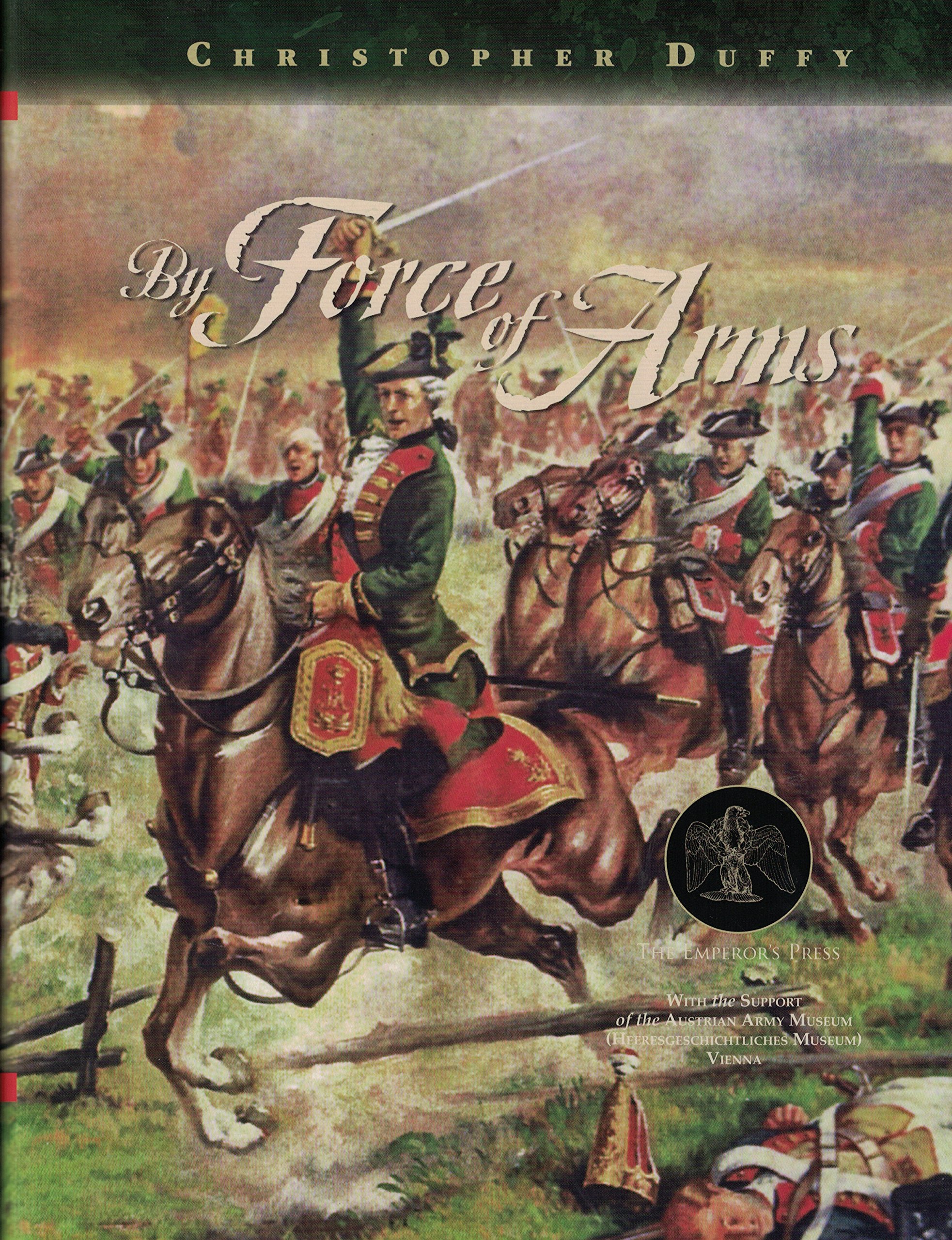 By Force of Arms: The Austrian Army in the Seven Years War