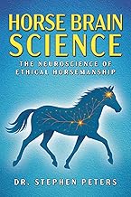 Horse Brain Science: The Neuroscience of Ethical Horsemanship