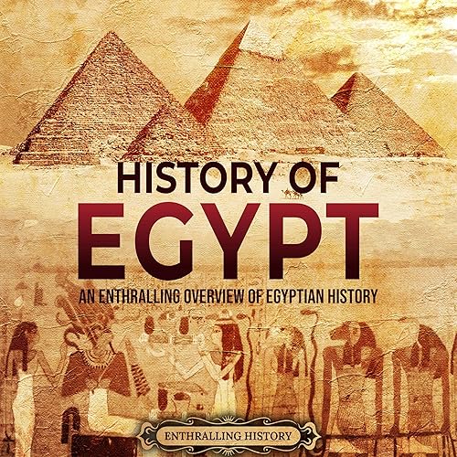 History of Egypt: An Enthralling Overview of Egyptian History (Egyptian Mythology and History)