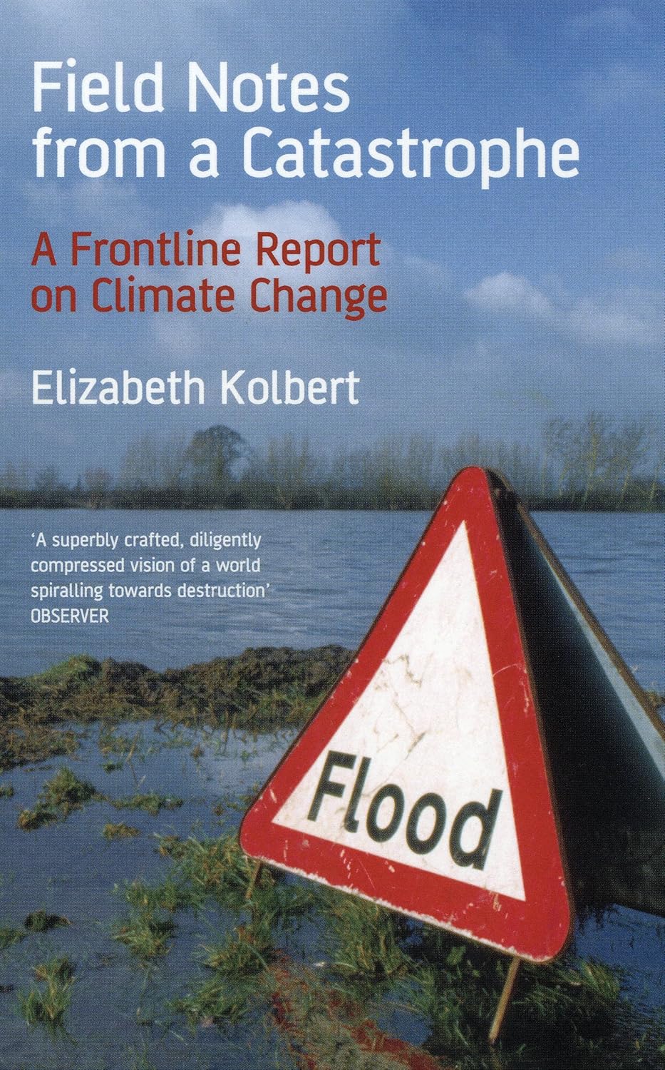 Field Notes from a Catastrophe A Frontline Report on Climate Change