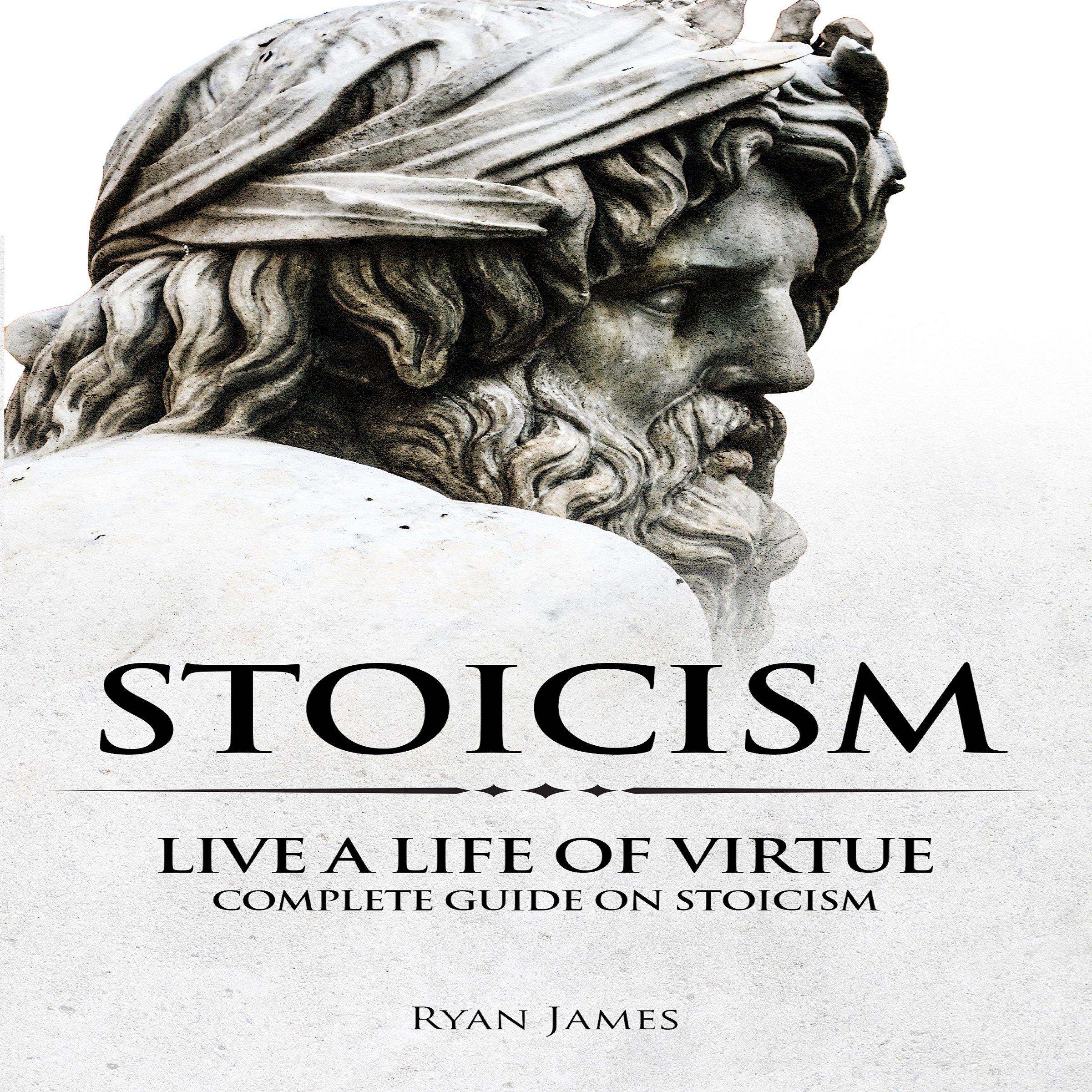 Cover art for Stoicism: Live a Life of Virtue - Complete Guide on Stoicism