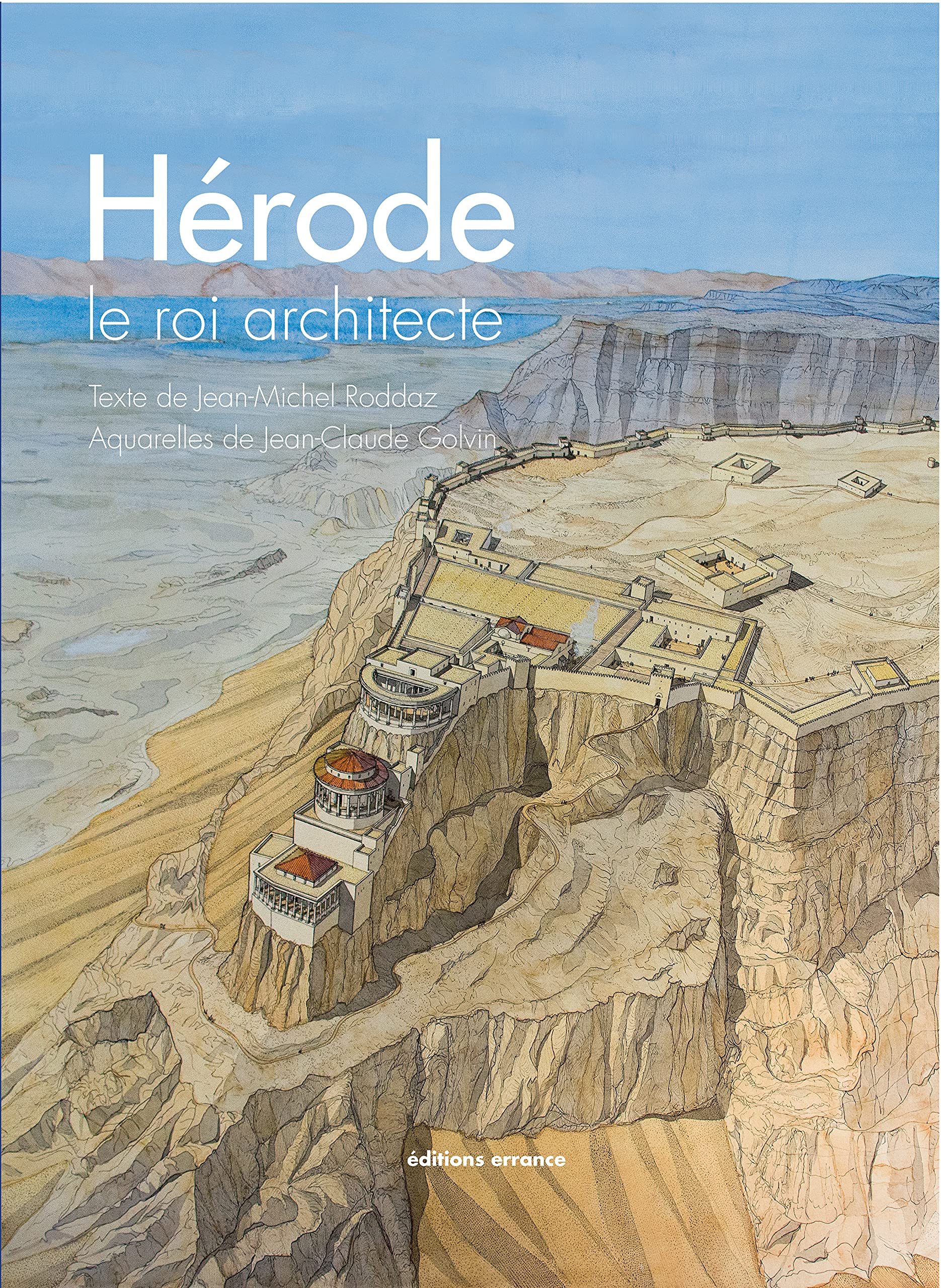 Hérode le roi architecte - Livre illustré avec plans et analyses archéologiques