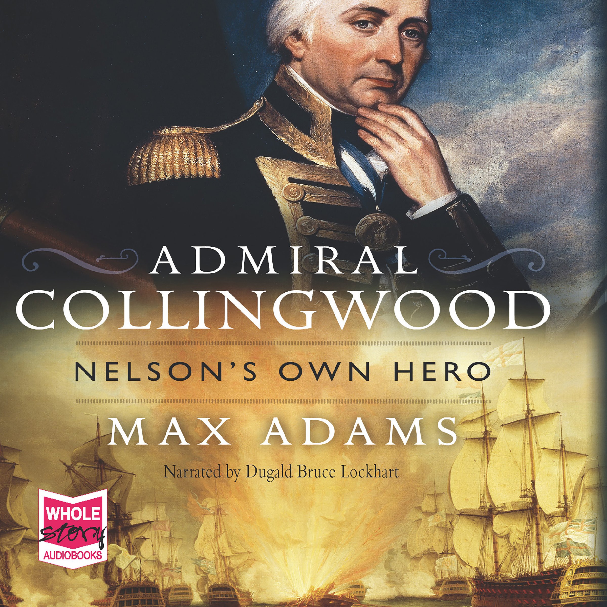 Admiral Collingwood: Nelson's Own Hero