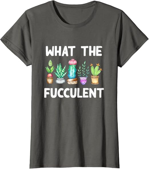 Amazon Com What The Fucculent Cactus Succulents Plants Gardening Gift T Shirt Clothing