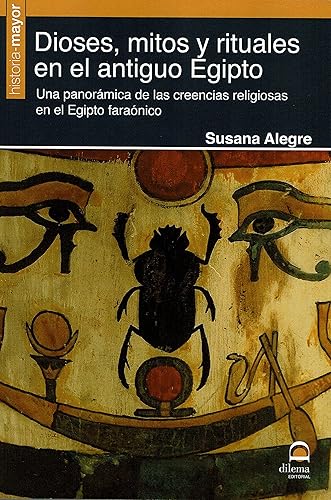 Dioses, mitos y rituales en el antiguo Egipto: Una panorámica de las creencias religiosas en el Egipto faraónico