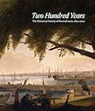 Two Hundred Years: The Historical Society of Pennsylvania, 1824-2024