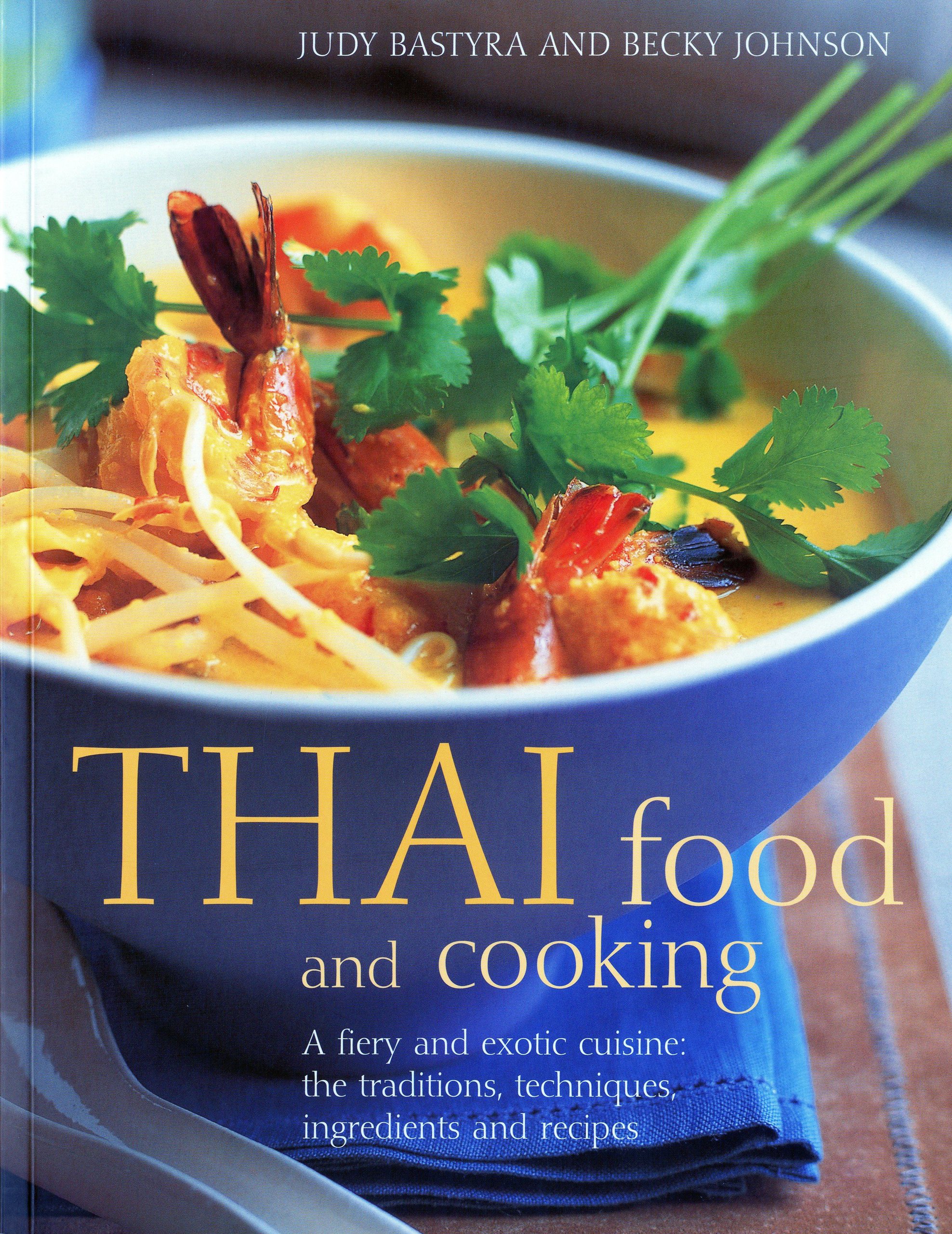 Thai Food and Cooking: A Fiery and Exotic Cuisine: The Traditions, Techniques, Ingredients and Recipes