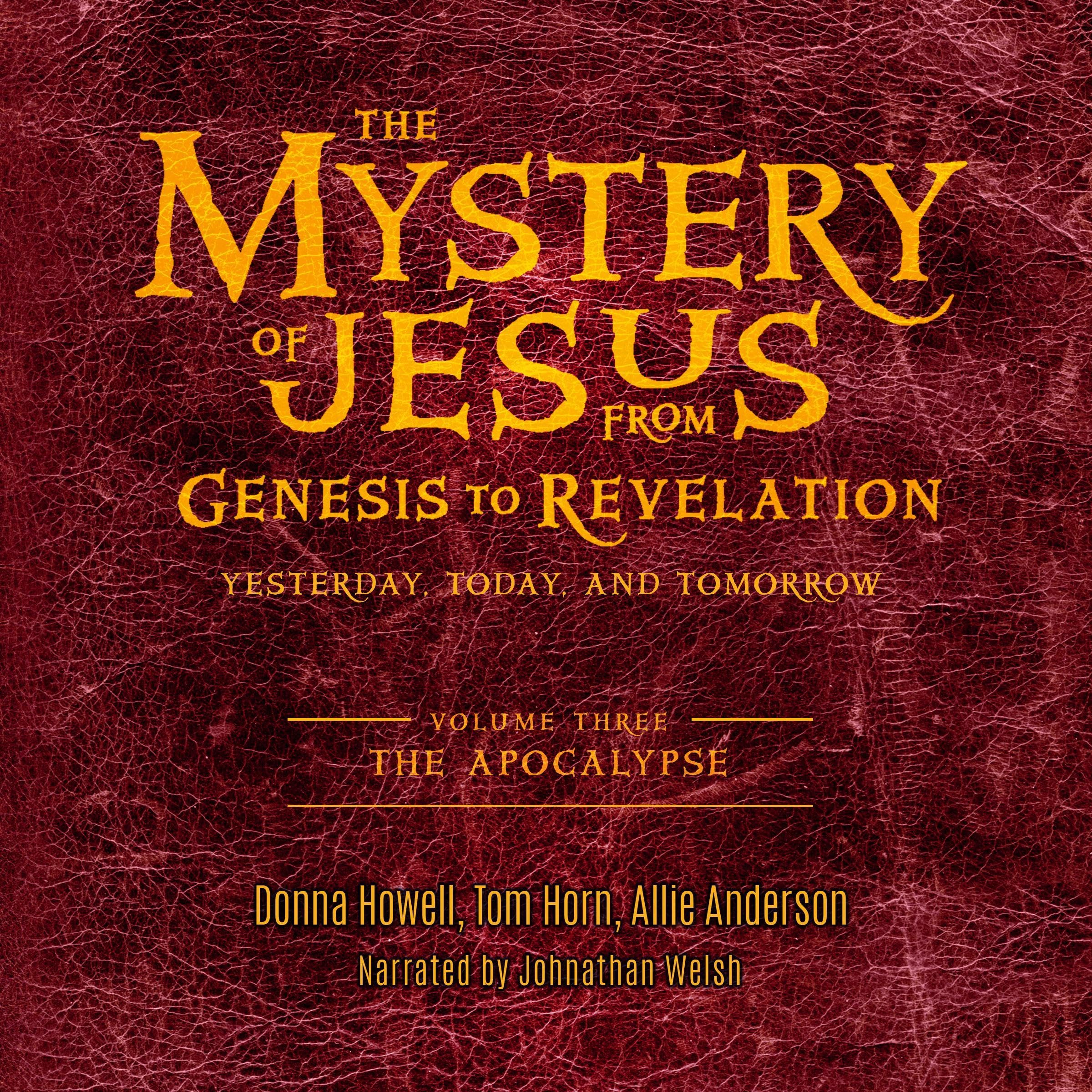 The Mystery of Jesus, Volume 3: From Genesis to Revelation—Yesterday, Today, and Tomorrow: The Apocalypse
